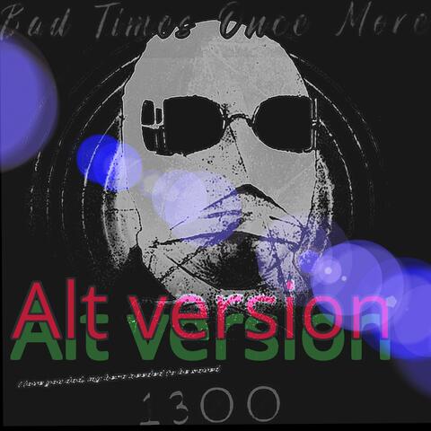 Bad Times Once More (alt version)