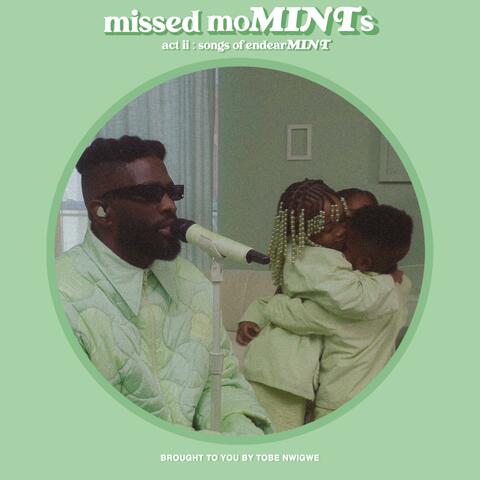 missed moMINTs Act 2: songs of endearMINT
