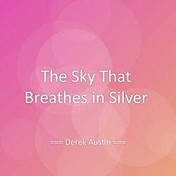 The Sky That Breathes in Silver