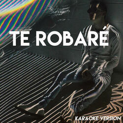 Te Robaré