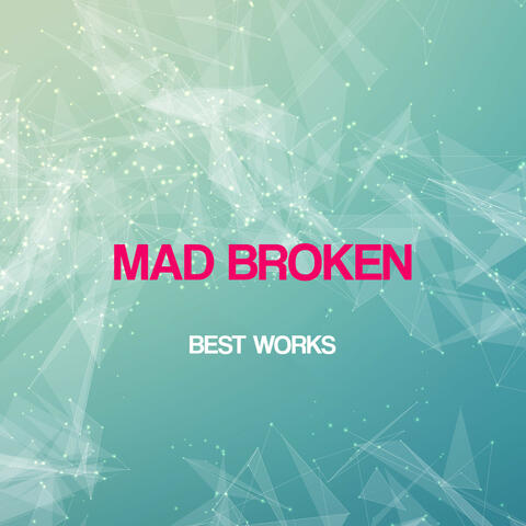 Mad Broken Best Works