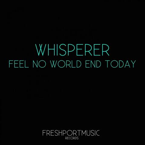 Feel No World End Today
