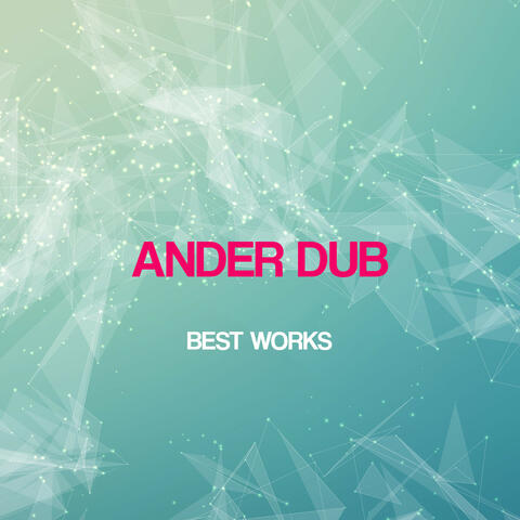 Ander Dub Best Works