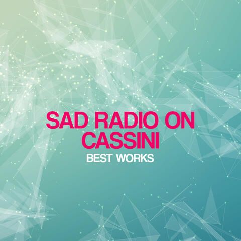 Sad Radio on Cassini Best Works