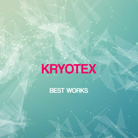Kryotex Best Works