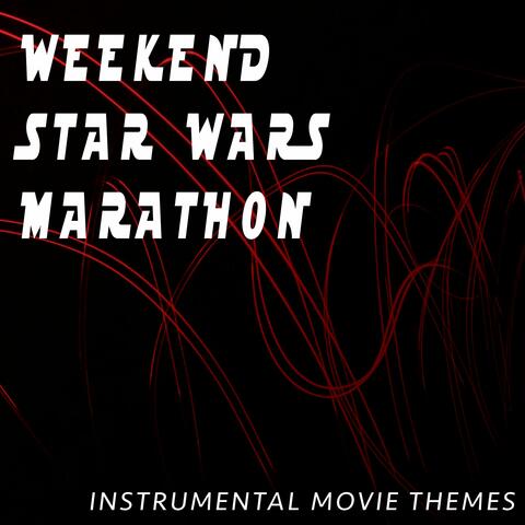 Weekend Star Wars Marathon (Instrumental Movie Themes)
