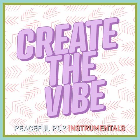Create The Vibe: Peaceful Pop Instrumentals