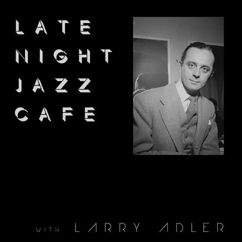 Late Night Jazz Café with Larry Adler