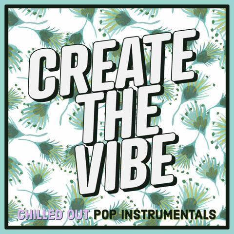 Create The Vibe: Chilled out Pop Instrumentals