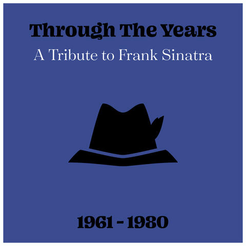 Through The Years: A Tribute to Frank Sinatra 1961 - 1980