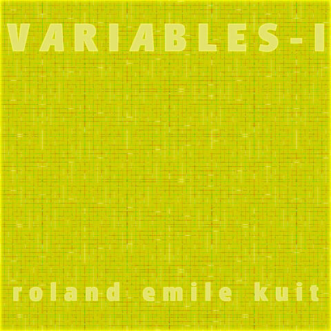 Roland Emile Kuit: Variables - I