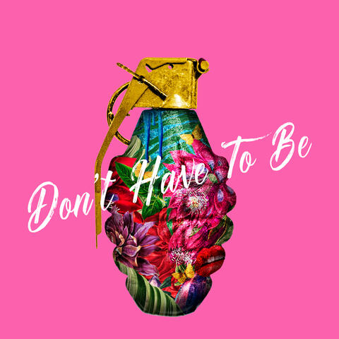 Don't Have To Be