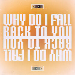 Why Do I Fall Back to You