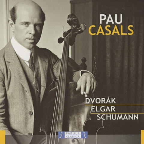 Pablo Casal, cello: Dvořák, Elgar, Schumann