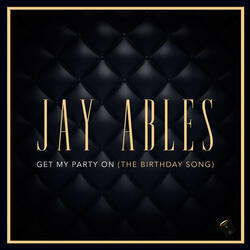 Get My Party On (The Birthday Song) Jay's Birthday Party Mix