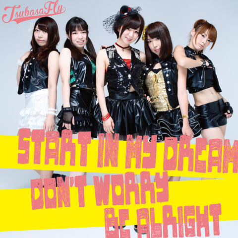 START IN MY DREAM / DON'T WORRY BE ALRIGHT