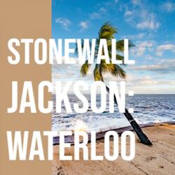 Stonewall Jackson: Waterloo