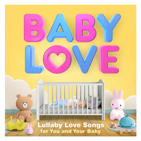 Baby Love : Lullaby Love Songs for You and Your Baby