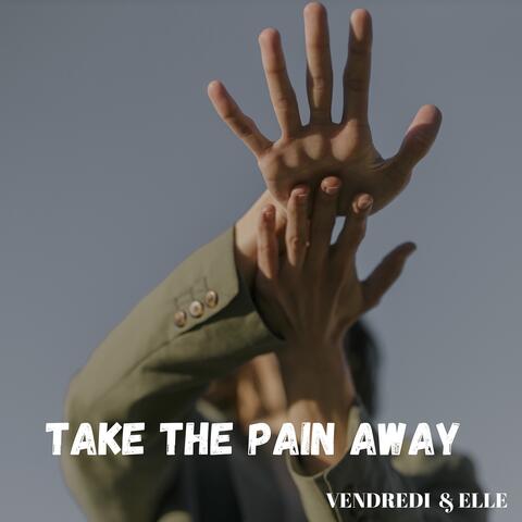 Take The Pain Away