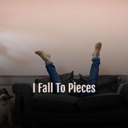 I Fall To Pieces