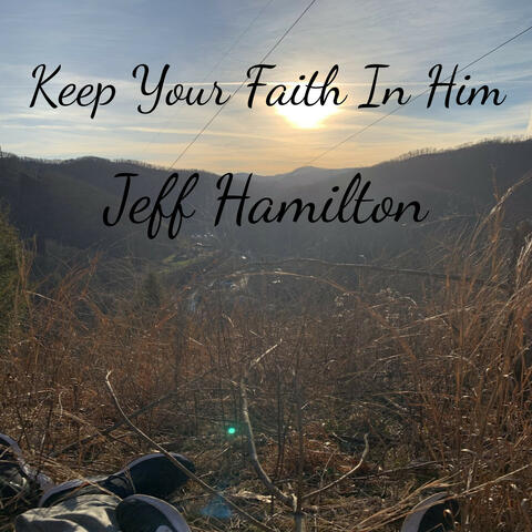 Keep Your Faith In Him