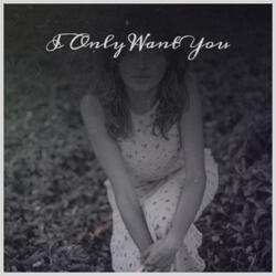 I Only Want You