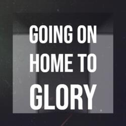 Going On Home To Glory