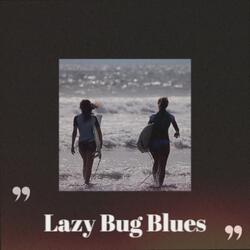 Lazy Bug Blues
