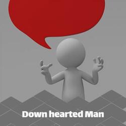 Down hearted Man