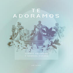 Te Adoramos
