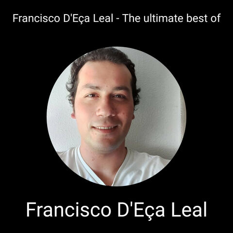 Francisco D'Eça Leal - The ultimate best of