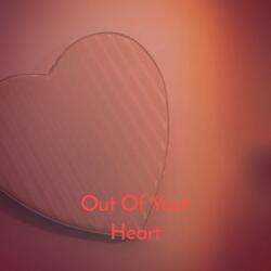 Out Of Your Heart