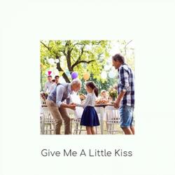 Give Me A Little Kiss