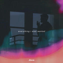 everything i ever wanted