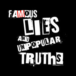 Famous Lies & Unpopular Truths