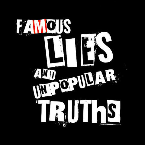 Famous Lies and Unpopular Truths