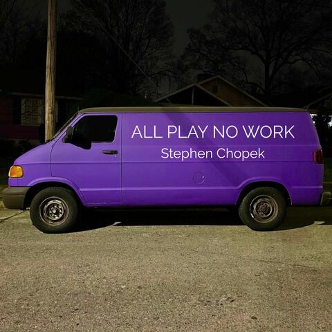 All Play No Work