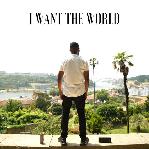 I Want The World