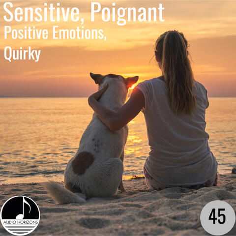 Sensitive, Poignant 45 Positive Emotions, Quirky
