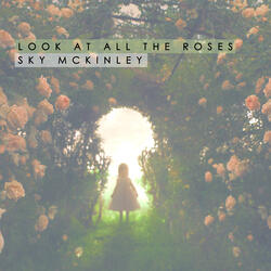 Look at All The Roses