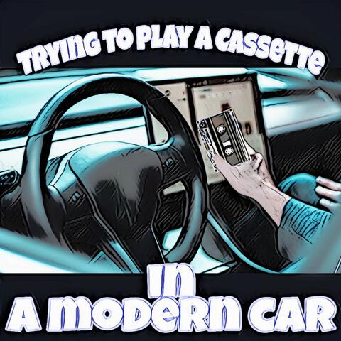 Trying to Play  a Cassette in a Modern Car