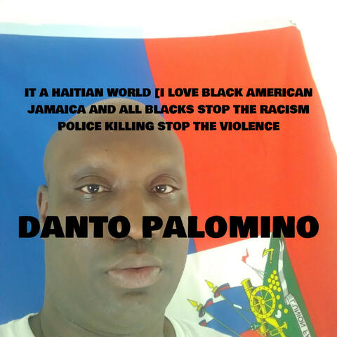 IT A HAITIAN WORLD [I LOVE BLACK AMERICAN  JAMAICA AND ALL BLACKS STOP THE RACISM POLICE KILLING STOP THE VIOLENCE