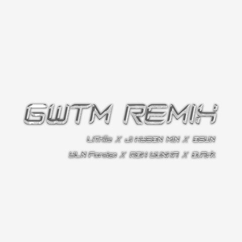 GWTM REMIX