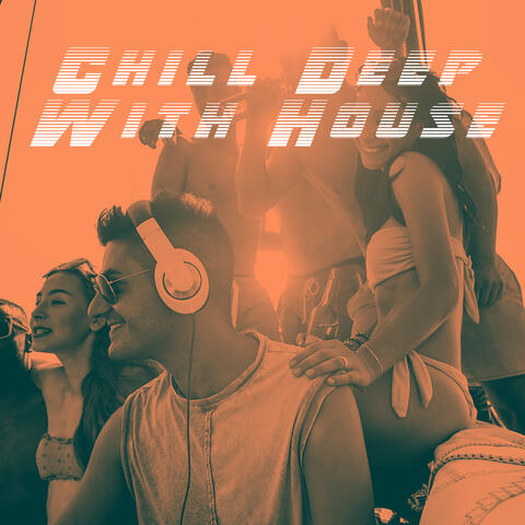Chill Deep With House