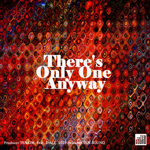 There's Only One Anyway