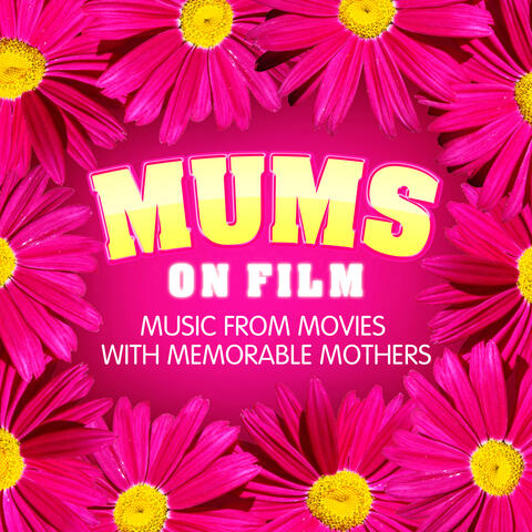 Mums on Film - Music from Movies with Memorable Mothers