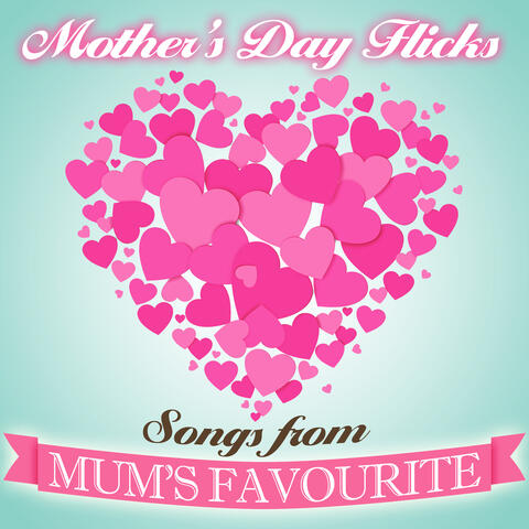 Mother's Day Flicks - Songs from Mum's Favourite Movies