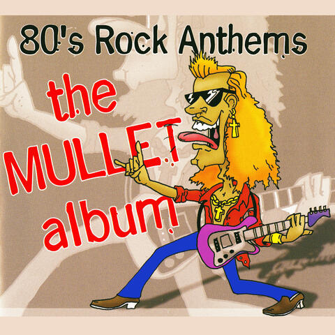 The Mullet Album - 80s Rock Anthems