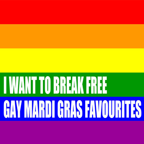 I Want To Break Free - Gay Mardi Gras Favourites