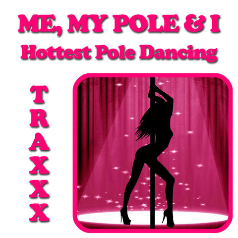 Me, My Pole and I - Hottest Pole Dancing Traxxx